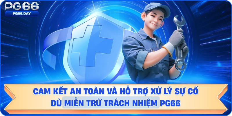 Cam kết an toàn và hỗ trợ xử lý sự cố miễn trừ trách nhiệm pg66