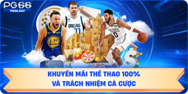 Khuyến mãi thể thao 100% và trách nhiệm cá cược