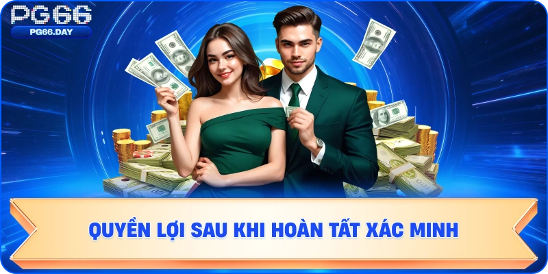 Quyền lợi sau khi hoàn tất xác minh