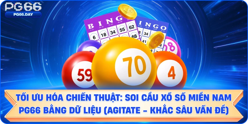 Tối Ưu Hóa Chiến Thuật: Soi Cầu Xổ Số Miền Nam PG66 Bằng Dữ Liệu (Agitate - Khắc Sâu Vấn Đề)